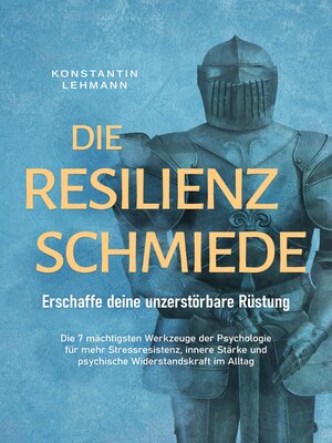 cover image of Die Resilienz Schmiede – Erschaffe deine unzerstörbare Rüstung